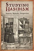 Studying Hasidism: Sources, Methods, Perspectives (en Inglés)
