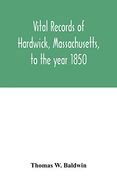 Vital Records of Hardwick, Massachusetts, to the Year 1850