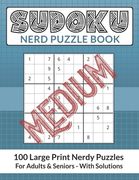 Sudoku Nerd Puzzle Book: 100 Medium Difficulty Large Print Nerdy Puzzles For Adults and Seniors (en Inglés)