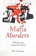Mafia Murders: 100 Murders That Changed the Mob (en Inglés)