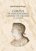 CORPUS DE INSCRIPCIONES LATINAS DE CÁCERES IV. CAURIUM