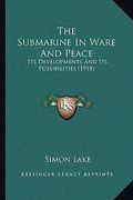 the submarine in ware and peace: its developments and its possibilities (1918) (en Inglés)