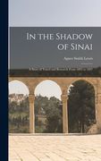 In the Shadow of Sinai: A Story of Travel and Research From 1895 to 1897 (en Inglés)