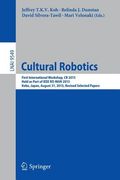 Cultural Robotics: First International Workshop, Cr 2015, Held as Part of IEEE Ro-Man 2015, Kobe, Japan, August 31, 2015. Revised Selecte (en Inglés)