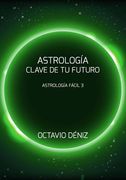 Astrologia. Clave de tu Futuro: Volume 3 (Astrología Fácil)