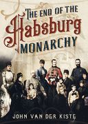 The End of the Habsburgs: The Decline and Fall of the Austrian Monarchy (en Inglés)