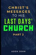 Christ's Messages To His Last Day's Church - Part II: The State Of The Church At This End Of Time - II (en Inglés)