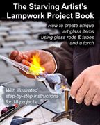 The Starving Artist's Lampwork Project Book: How to create unique art glass items using glass rods & tubes and a torch (en Inglés)