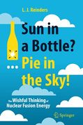 Sun in a Bottle? Pie in the Sky! The Wishful Thinking of Nuclear Fusion Energy 