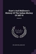 Kaye's And Malleson's History Of The Indian Mutiny Of 1857-8; Volume 6 (en Inglés)