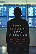 Global Epidemics, Local Implications: African Immigrants and the Ebola Crisis in Dallas (en Inglés)