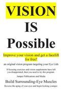 Vision Is Possible - Improve your vision and get a facelift for free!: an original vision program targeting your Eye Lids (en Inglés)
