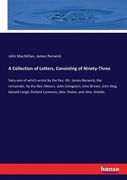 A Collection of Letters, Consisting of Ninety-Three: Sixty-one of which wrote by the Rev. Mr. James Renwick; the remainder, by the Rev. Messrs. John L (en Inglés)