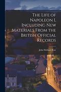The Life of Napoleon i, Including new Materials From the British Official Records (en Inglés)