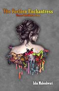 The Forlorn Enchantress: Verses Distilled in Love (en Inglés)