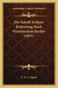 Die Schrift In Ihrer Bedeutung Nach Preussischem Rechte (1855) (en Alemán)