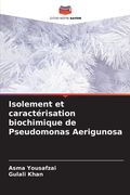 Isolement et caractérisation biochimique de Pseudomonas Aerigunosa (en Francés)