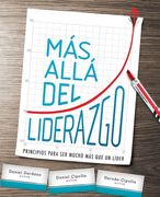 Más Allá del Liderazgo: Principios Para Ser Mucho Más Que Un Líder