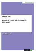 Komplexe Zahlen Und Holomorphe Funktionen (German Edition)