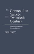 The Connecticut Yankee in the Twentieth Century: Travel to the Past in Science Fiction 