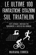 Le ULTIME 100 FANTASTICHE CITAZIONI SUL TRIATHLON: FATTI ISPIRARE e MOTIVARE PER RAGGIUNGERE IL SUCCESSO NELL IRONMAN (en Italiano)