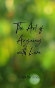 The art of Arguing With Love (en Inglés)