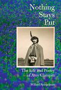 Nothing Stays Put: The Life and Poetry of amy Clampitt 