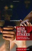 Men with Stakes: Masculinity and the Gothic in US Television