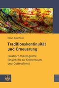 Traditionskontinuitat Und Erneuerung: Praktisch-Theologische Einsichten Zu Kirchenraum Und Gottesdienst (en Alemán)