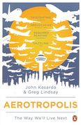 aerotropolis: the way we'll live next. john d. kasarda, greg lindsay (en Inglés)