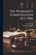 The Workmen's Compensation Act, 1906 (en Inglés)