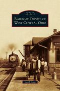 Railroad Depots of West Central Ohio (en Inglés)