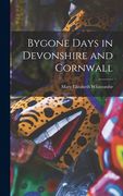 Bygone Days in Devonshire and Cornwall (en Inglés)
