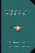 addresses of john w. garrett (1865)