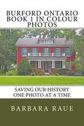 Burford Ontario Book 1 in Colour Photos: Saving Our History One Photo at a Time (en Inglés)
