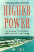 Higher Power: An American Town’S Story of Faith, Hope, and Nuclear Energy (en Inglés)