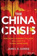 the china crisis: how china's economic collapse will lead to a global depression