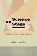 Science on Stage: Expert Advice as Public Drama (Writing Science) (en Inglés)