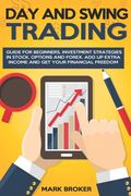Day and Swing Trading: Guide for Beginners. Investment Strategies in Stock, Options, and Forex. Add up Extra Income and get your Financial Fr (en Inglés)
