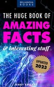 The Huge Book of Amazing Facts and Interesting Stuff 2023: Mind-Blowing Trivia Facts on Science, Music, History + More for Curious Minds (en Inglés)