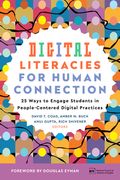 Digital Literacies for Human Connection: 25 Ways to Engage Students in People-Centered Digital Practices: 25 Ways to Engage Students in People-Centere (en Inglés)