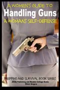 A Women's Guide to Handling Guns - A Woman's Self-Defense (Prepping and Survival)
