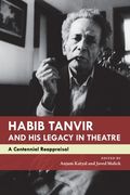 Habib Tanvir and His Legacy in Theatre: A Centennial Reappraisal (en Inglés)