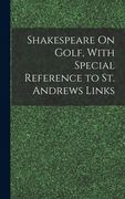 Shakespeare On Golf, With Special Reference to St. Andrews Links (en Inglés)