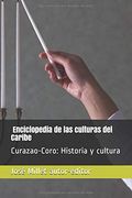 Coro y Curazao. Historia y Cultura: Enciclopedia de las Culturas del Caribe (Fundación Casa del Caribe- Curazao-Coro)