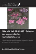 Más allá del ODS 2030 - Talento con conocimientos multidisciplinares. Creación de organizaciones preparadas para el futuro mediante la integración de los ODS y los ESG