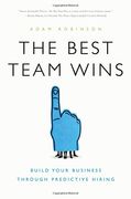 The Best Team Wins: Build Your Business Through Predictive Hiring 