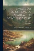 Livrets des Expositions de L'académie de Saint-Luc à Paris: Pendant les Années 1751, 1752, 1753, 175 (en Francés)