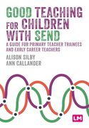 Good Teaching for Children With Send: A Guide for Primary Teacher Trainees and Early Career Teachers (en Inglés)