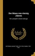 Der Mann von Vierzig Jahren: Ein Lustspiel in Einem Aufzuge (en Alemán)